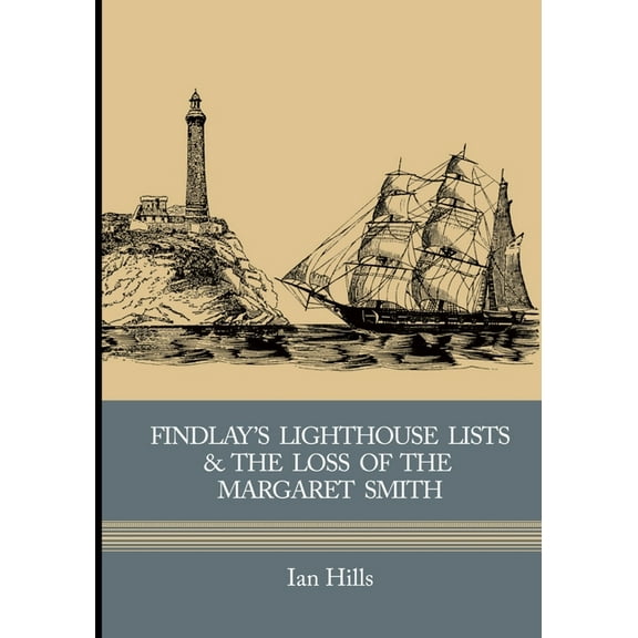 Findlay's Lighthouse Lists and the Loss of the Margaret Smith (Paperback) by Andrew Hills, Ian Hills
