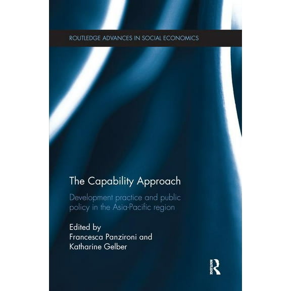 Routledge Advances in Social Economics The Capability Approach: Development Practice and Public Policy in the Asia-Pacific Region, (Paperback)