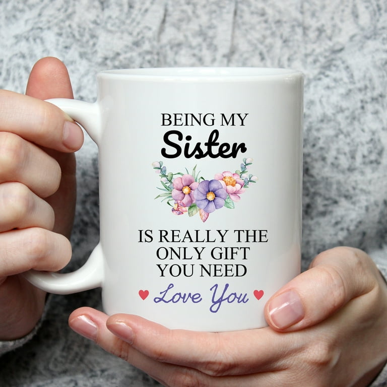 Dear Sister Thanks for being my Sister Funny Birthday Gift for Sister  Coffee Mug