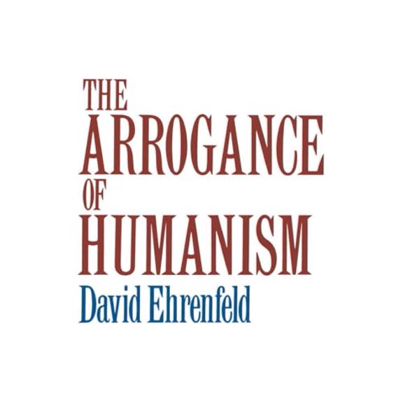 Pre-Owned The Arrogance of Humanism (Paperback) 0195028902 9780195028904