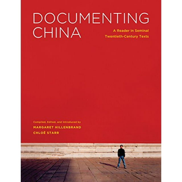 Documenting China: A Reader in Seminal Twentieth-Century Texts (Donald R. Ellegood International Publications)