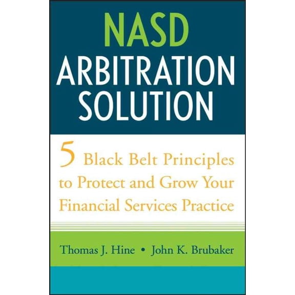 Pre-Owned NASD Arbitration Solution: Five Black-Belt Principles to Protect and Grow Your Financial Services Practice (Hardcover) 0470126329 9780470126325