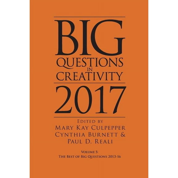 Big Questions in Creativity Big Questions in Creativity 2017: The Best of Big Questions 2013-16, Book 5, (Paperback)