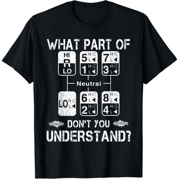 What Part Dont You Understand Trucker Driver Gift T-Shirt mens t shirt,black,women,funny,misfits,men,journey