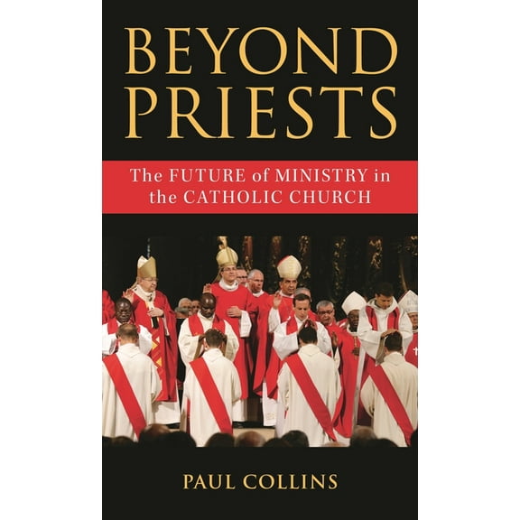 Beyond Priests: The Future of Ministry in the Catholic Church, (Hardcover)