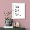 thumbnail image 3 of You is Tired. You is Broke. You is Adulting. 11 x 14 White FRAMED Novelty Print Wall Art, 3 of 3
