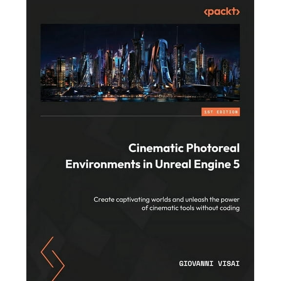 Cinematic Photoreal Environments in Unreal Engine 5: Create captivating worlds and unleash the power of cinematic tools , (Paperback)
