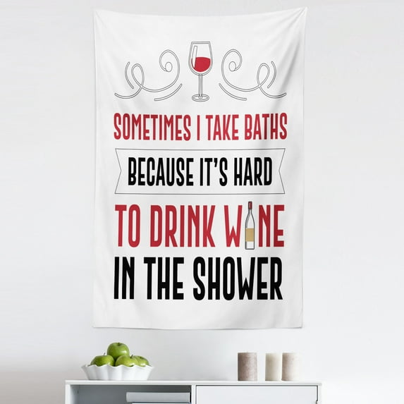 Drinking Sayings Tapestry, Sometimes I Take Baths Because It's Hard to Drink Wine in the Shower, Fabric Wall Hanging Decor for Bedroom Living Room Dorm, 5 Sizes, Ruby Black White, by Ambesonne