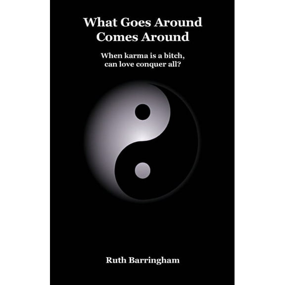 What Goes Around Comes Around: When karma is a bitch, can love conquer all?, (Paperback)
