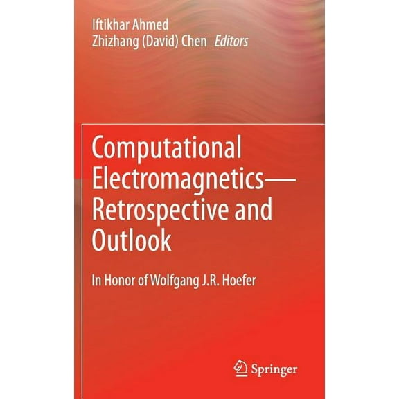 Computational Electromagnetics--Retrospective and Outlook: In Honor of Wolfgang J.R. Hoefer, (Hardcover)