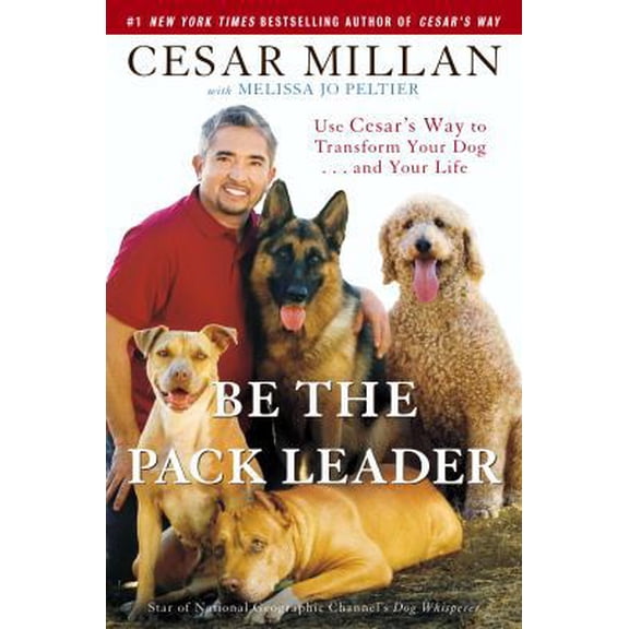 Pre-Owned Be the Pack Leader: Use Cesar's Way to Transform Your Dog... and Your Life (Hardcover) by Cesar Millan, Melissa Jo Peltier