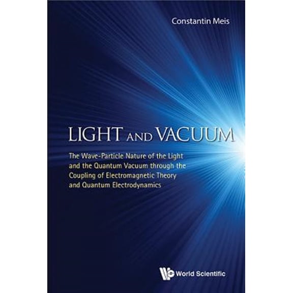 Pre-Owned Light and Vacuum: The Wave-Particle Nature of the Light and the Quantum Vacuum Through the Coupling of Electromagnetic T, (Hardcover)