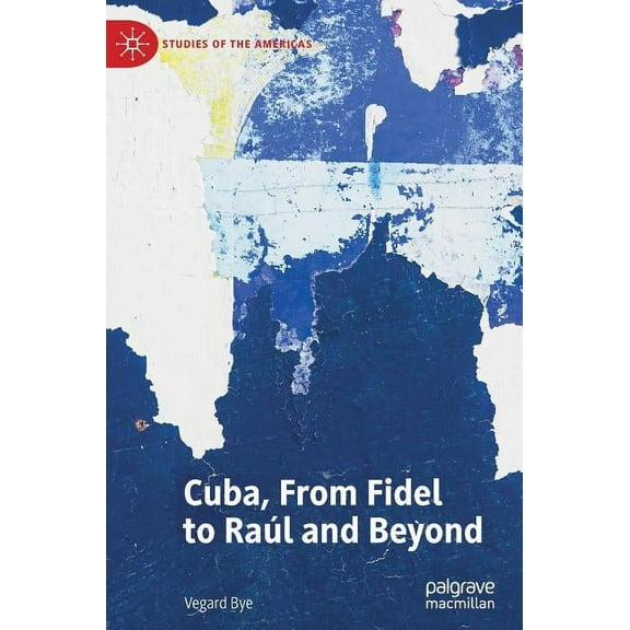 Studies of the Americas Cuba, from Fidel to RaÃºl and Beyond, (Hardcover)