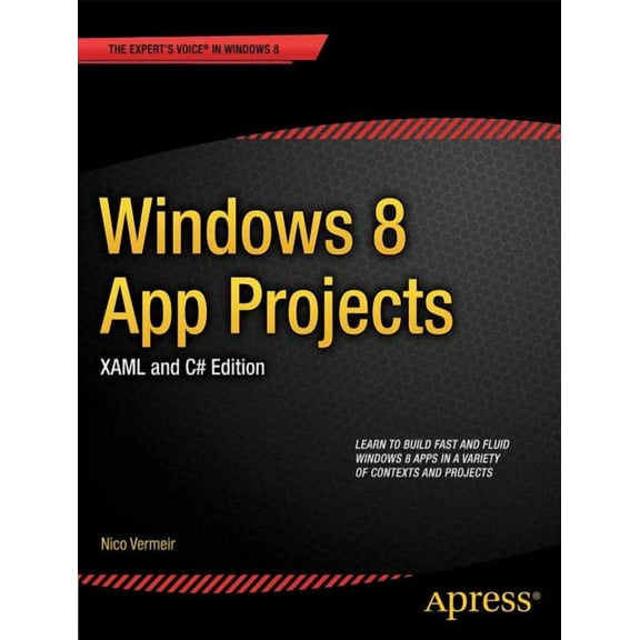 Expert's Voice in Windows 8 Windows 8 App Projects - XAML and C# Edition, (Paperback)