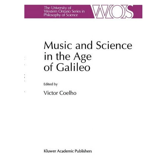 The Western Ontario Philosophy of Scienc Music and Science in the Age of Galileo, Book 51, (Paperback)