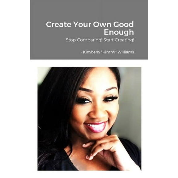 Create Your Own Good Enough!: Stop Comparing and Start Creating, (Paperback)