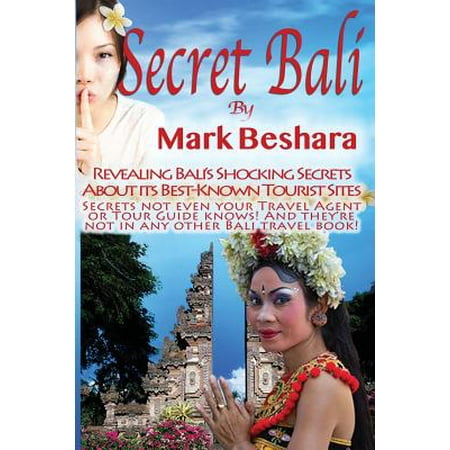 Secret Bali : Revealing Bali's Shocking Secrets about Its Best-Known Tourist