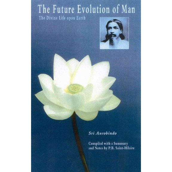 The Future Evolution of Man : The Divine Life Upon Earth (Paperback)