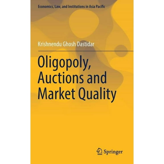 Economics, Law, and Institutions in Asia Oligopoly, Auctions and Market Quality, (Hardcover)