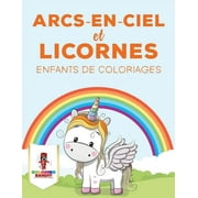 Arcs-En-Ciel Et Licornes: Enfants de Coloriages (Paperback)