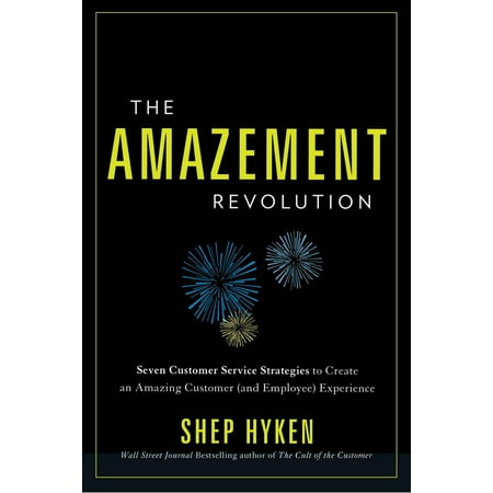 The Amazement Revolution: Seven Customer Service Strategies to Create an Amazing Customer (and Employee) Experience - (Best Customer Service Strategies)
