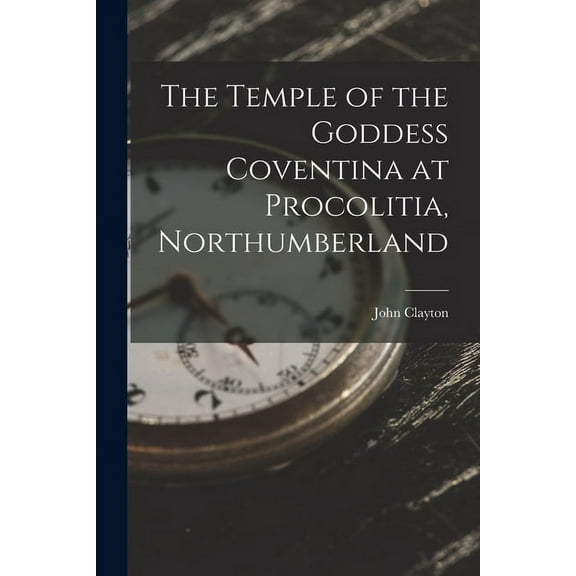 The Temple of the Goddess Coventina at Procolitia, Northumberland (Paperback)