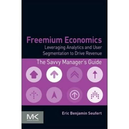 Freemium Economics: Leveraging Analytics and User Segmentation to Drive Revenue