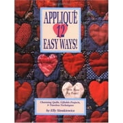 Applique 12 Easy Ways!: Charming Quilts, Giftable Projects, and Timeless Techniques [Paperback - Used]