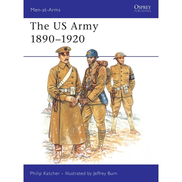 Men-at-Arms: The US Army 18901920 (Series #230) (Paperback)