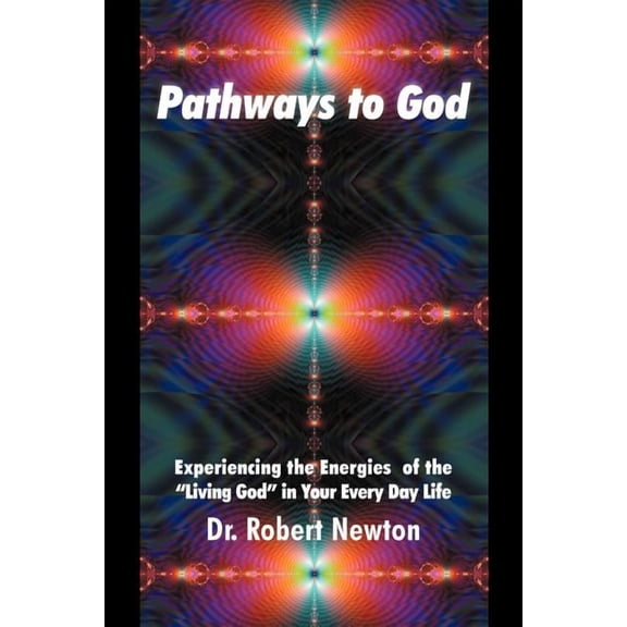 Pathways to God: Experiencing the Energies of the Living God in Your Everyday Life, (Paperback)