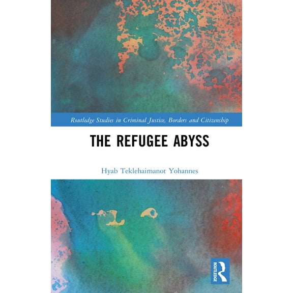 Routledge Studies in Criminal Justice, B The Refugee Abyss, (Hardcover)