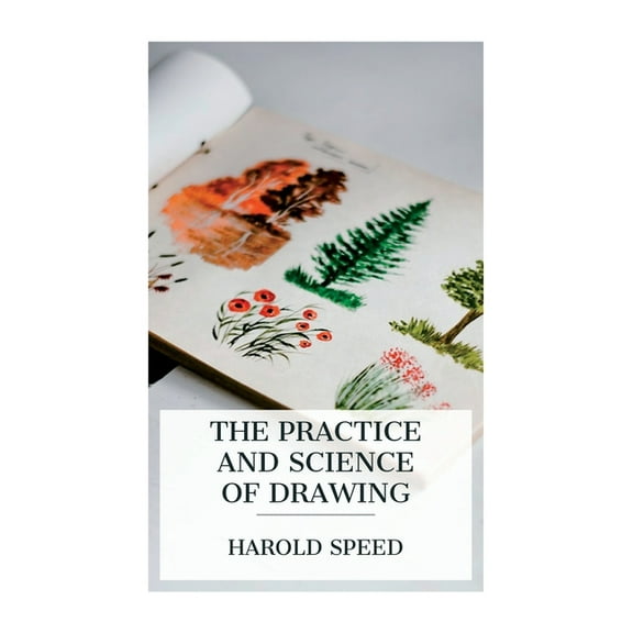 The Practice and Science of Drawing, (Paperback)