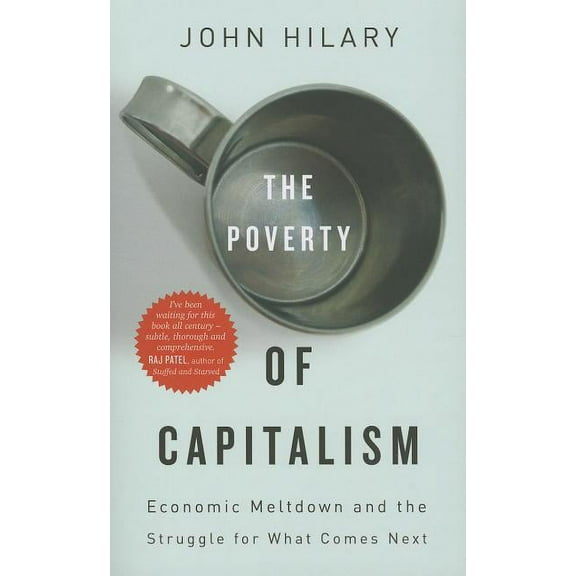 The Poverty of Capitalism: Economic Meltdown and the Struggle for What Comes Next, (Paperback)