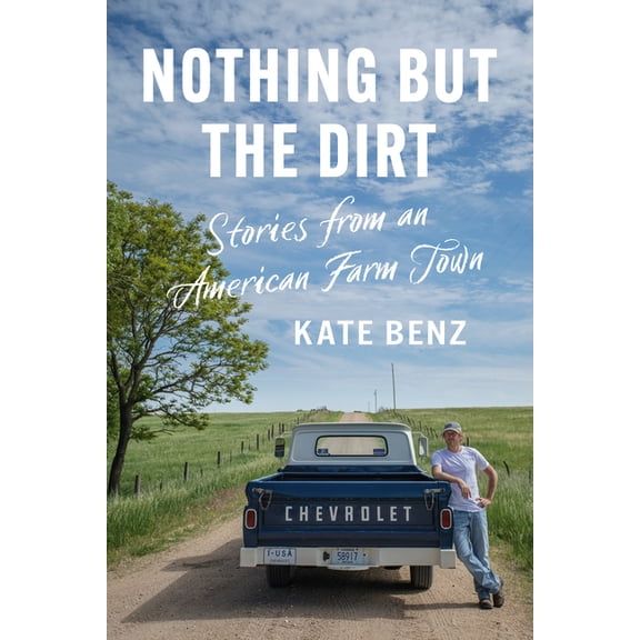 Nothing but the Dirt: Stories from an American Farm Town, (Paperback)