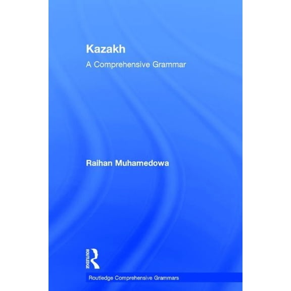 Routledge Comprehensive Grammars Kazakh: A Comprehensive Grammar, (Hardcover)
