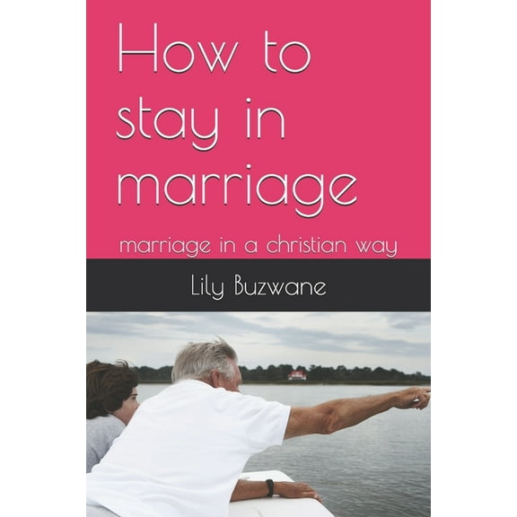 How to stay in marriage: marriage in a christian way (Paperback)
