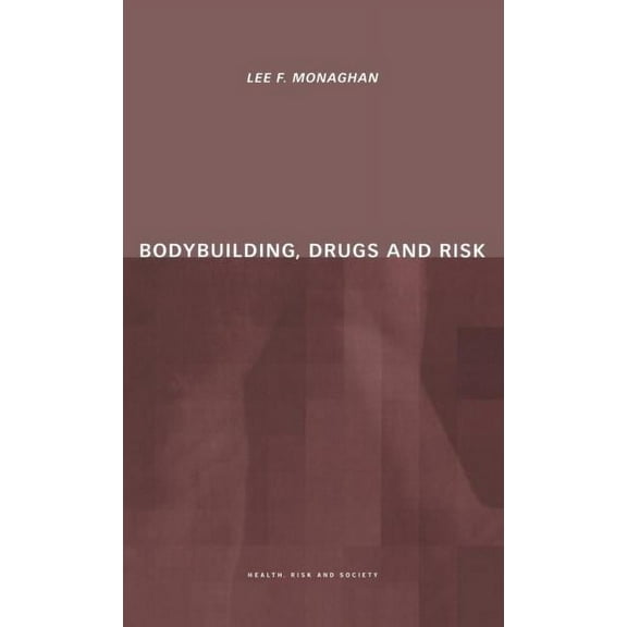 Health, Risk and Society Bodybuilding, Drugs and Risk, (Hardcover)