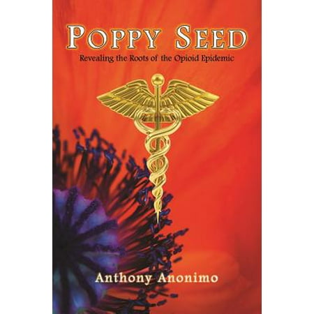 Poppy Seed : Revealing the Roots of the Opioid