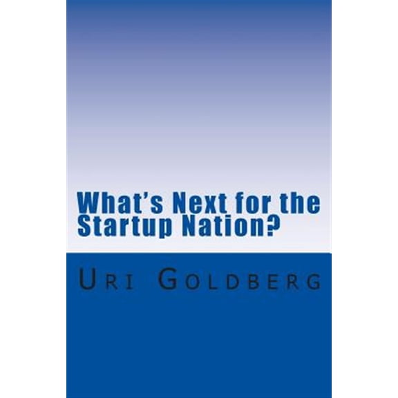 Pre-Owned What's Next for the Startup Nation? : A Blueprint for Sustainable Innovation