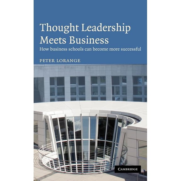 Thought Leadership Meets Business: How Business Schools Can Become More Successful, (Hardcover)