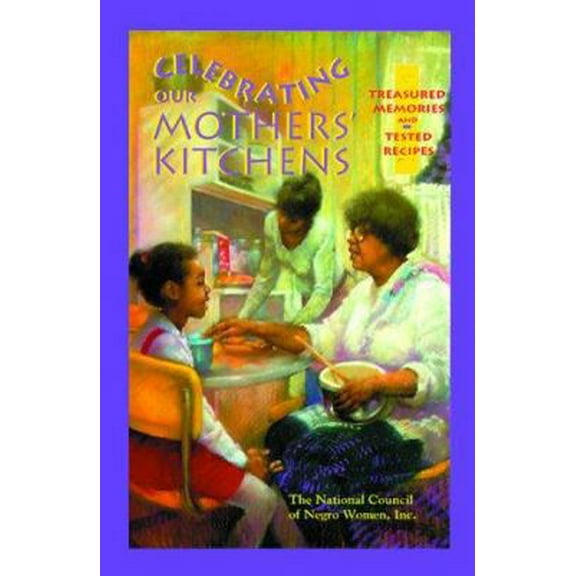 Pre-Owned Celebrating Our Mothers' Kitchens: Treasured Memories and Tested Recipes by National Council of Negro Women Paperback