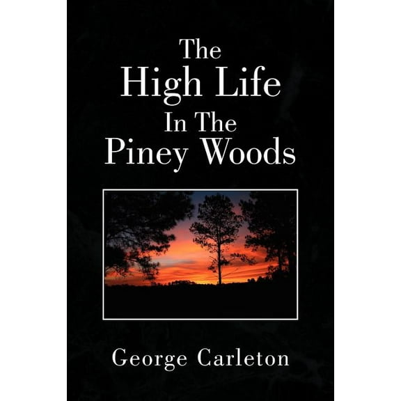 The High Life in the Piney Woods (Paperback)