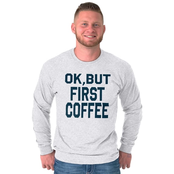 Ok But First Coffee Caffeine Java Latte Women's Long Sleeve T Shirt Brisco Brands 2X