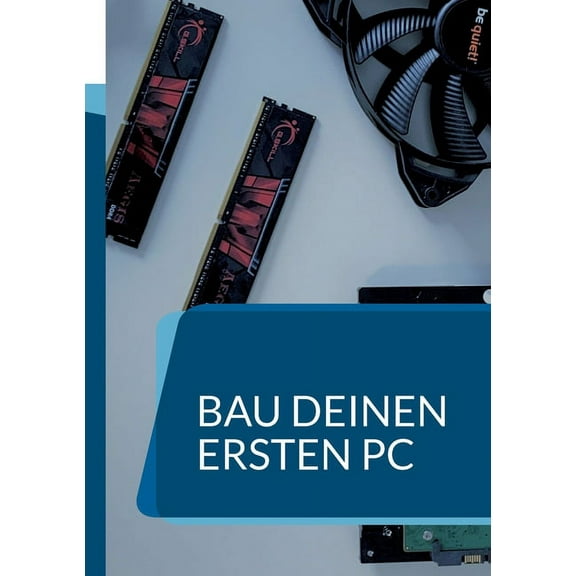 Bau deinen ersten PC: Ein Handbuch für Anfänger (Paperback)