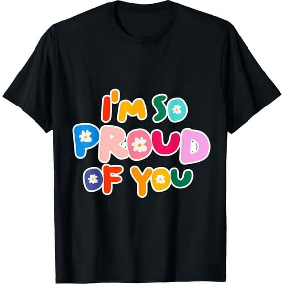I'm So Proud Of You Shirt School Gratitude and Celebration T-Shirt