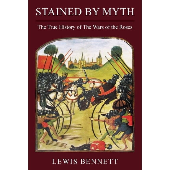 Stained by Myth: The True History of The Wars of the Roses (Paperback)