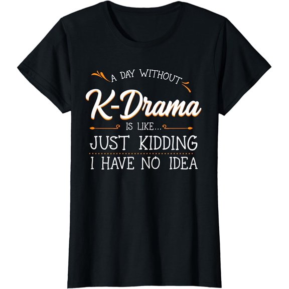 A Day Without K-Drama Series Lover South Korean Television T-Shirt