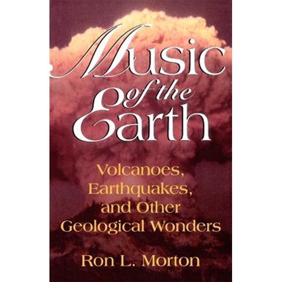 Pre-Owned Music Of The Earth : Volcanoes, Earthquakes, And Other Geological Wonders (Paperback)