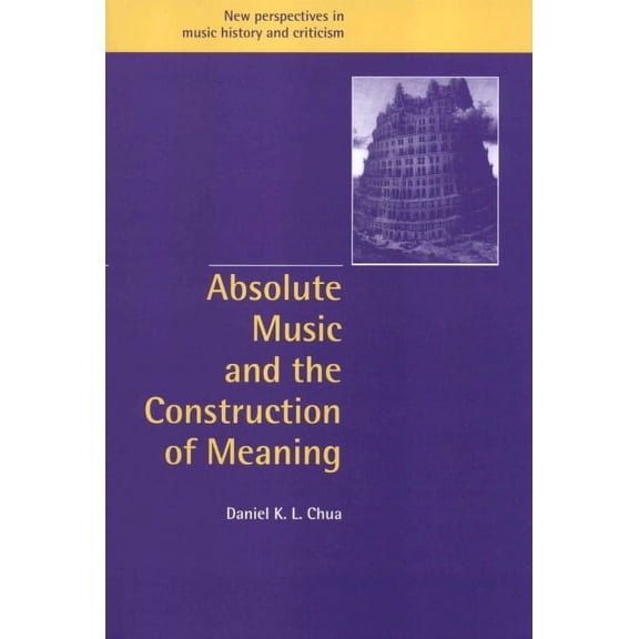 New Perspectives in Music History and Cr Absolute Music and the Construction of Meaning, Book 4, (Hardcover)