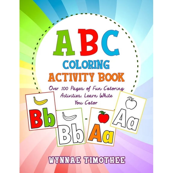 ABC Coloring Book: Over a100 pages of fun coloring activities. Learn while you color., (Paperback)
